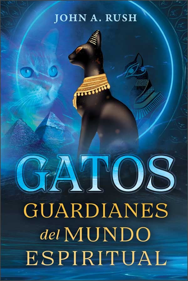 GATOS. GUARDIANES DEL MUNDO ESPIRITUAL | John A. Rush