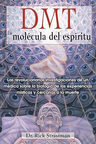 DMT. LA MOLÉCULA DEL ESPÍRITU. LAS REVOL | RICK STRASSMAN MD