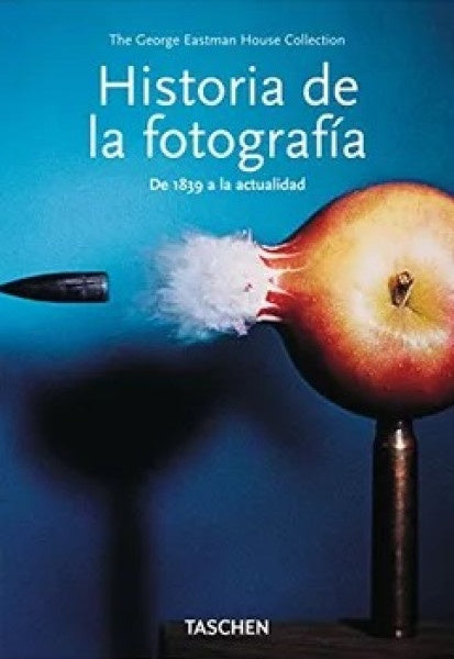 HISTORIA DE LA FOTOGRAFIA DE 1839 A LA ACTUALIDAD | THE GEORGE EASTMAN HOUSE COLLECTION