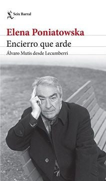 Encierro que arde. Álvaro Mutis desde Lecumberri | Elena Poniatowska