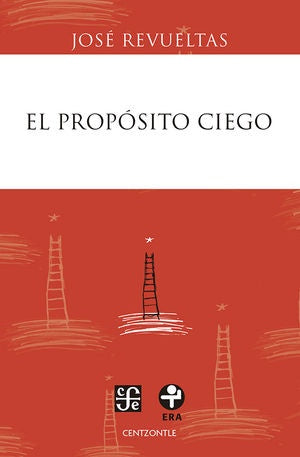 EL PROPOSITO CIEGO | JOSE REVUELTAS