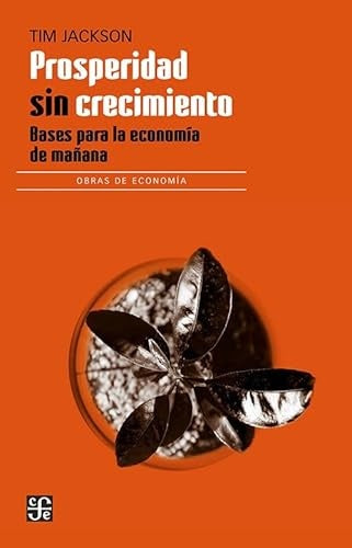 PROSPERIDAD SIN CRECIMIENTO. BASES PARA LA ECONOMÍA DE MAÑANA | JACKSON TIM