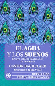 EL AGUA Y LOS SUEÑOS ENSAYO SOBRE LA IMAGINACIÓN DE LA MATERIA | BACHELARD GASTO