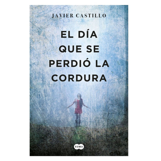 DIA QUE SE PERDIO LA CORDURA, EL | JAVIER CASTILLO