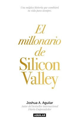 MILLONARIO DE SILICON VALLEY, EL | JOSHUA A. AGUILAR