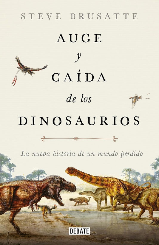 AUGE Y CAIDA DE LOS DINOSAURIOS | Steve Brusatte