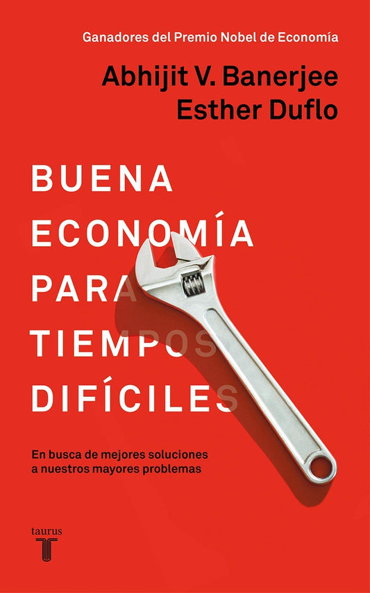 BUENA ECONOMIA PARA TIEMPOS DIFICILES | Esther; Banerjee Abhijit Duflo