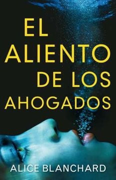 EL ALIENTO DE LOS AHOGADOS | Alice Blanchard