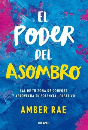 PODER DEL ASOMBRO, EL. SAL DE TU ZONA DE CONFORT Y APROVECHA TU POTENCIAL CREATIVO | Amber Rae