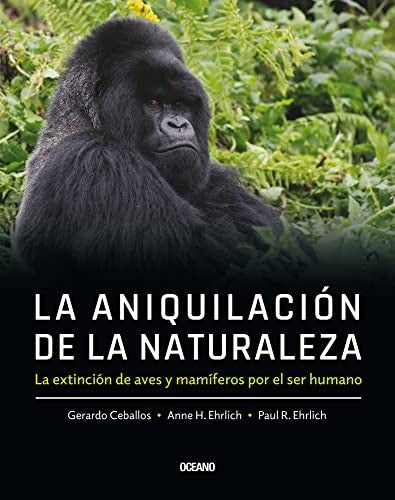 LA ANIQUILACIÓN DE LA NATURALEZA | Gerardo; H. Ehrlich Anne; R. Ehrlich Paul Caball