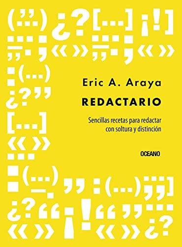 REDACTARIO. SENCILLAS RECETAS PARA REDACTAR CON SOLTURA Y DISTINCION | Eric Araya Araya