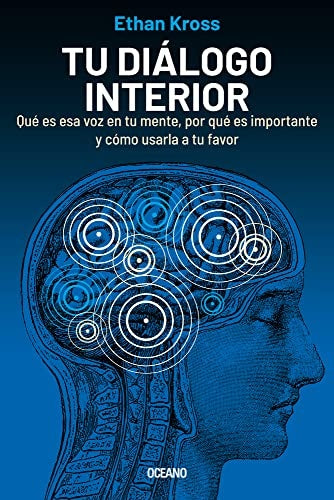TU DIÁLOGO INTERIOR. QUÉ ES ESA VOZ EN TU MENTE, PORQUE ES IMPORTANTE Y COMO USARLA A TU FAVOR | Ethan Kross