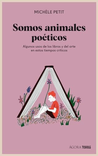 SOMOS ANIMALES POÉTICOS. ALGUNOS USOS DE | MICHELE PETIT