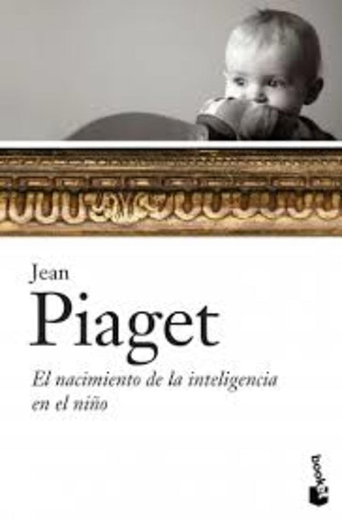 El nacimiento de la inteligencia en el niño | Jean Piaget