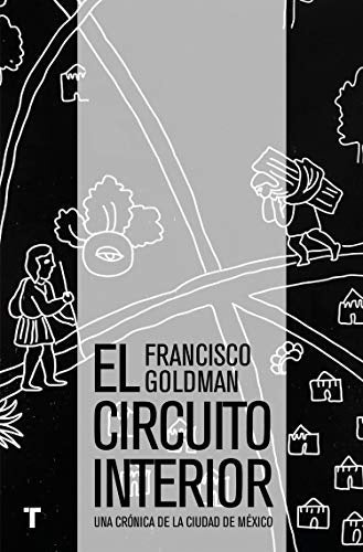 EL CIRCUITO INTERIOR | Francisco Goldman