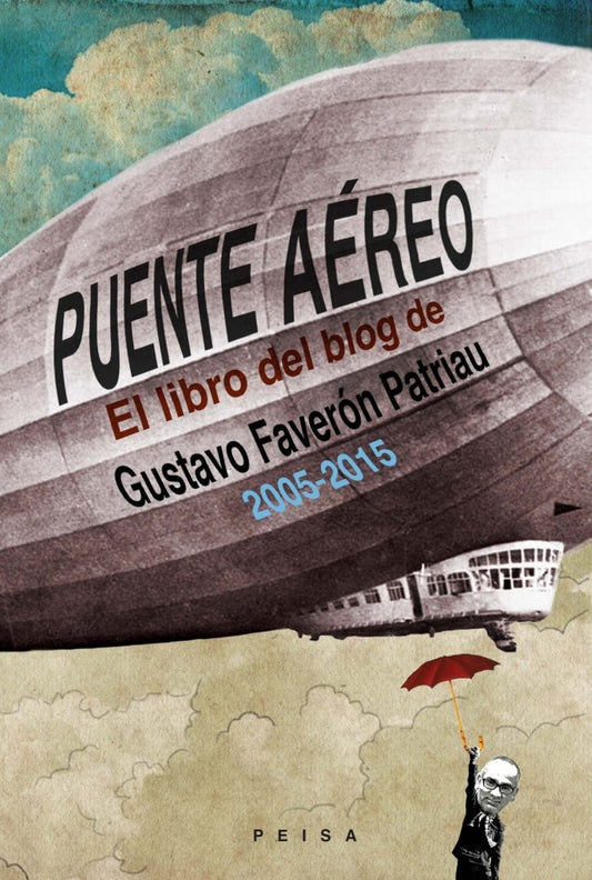 PUENTE AÉREO. El libro del blog de Gustavo Faverón Patriau (2005-2015) | Gustavo Faverón