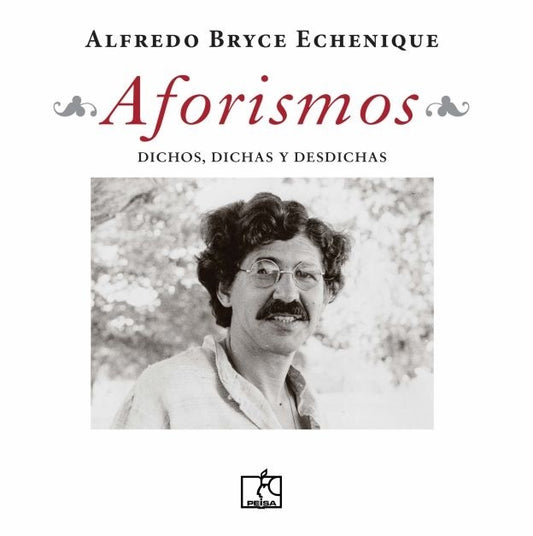 AFORISMOS. Dichos, dichas y desdichas | Alfredo Bryce Echenique