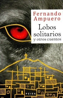 LOBOS SOLITARIOS Y OTROS CUENTOS | Fernando Ampuero