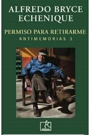 PERMISO PARA RETIRARME - Antimemorias3 | Alfredo Bryce Echenique