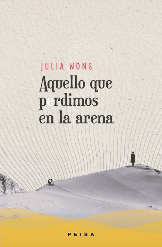 AQUELLO QUE PERDIMOS EN LA ARENA | Julia Wong