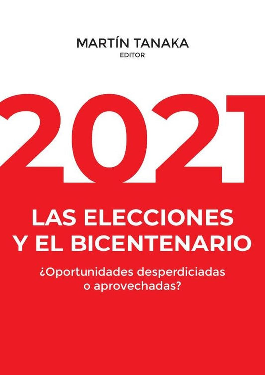 2021: las elecciones y el bicentenario ¿Oportunidades desperdiciadas o aprovechadas? | Martín Tanaka