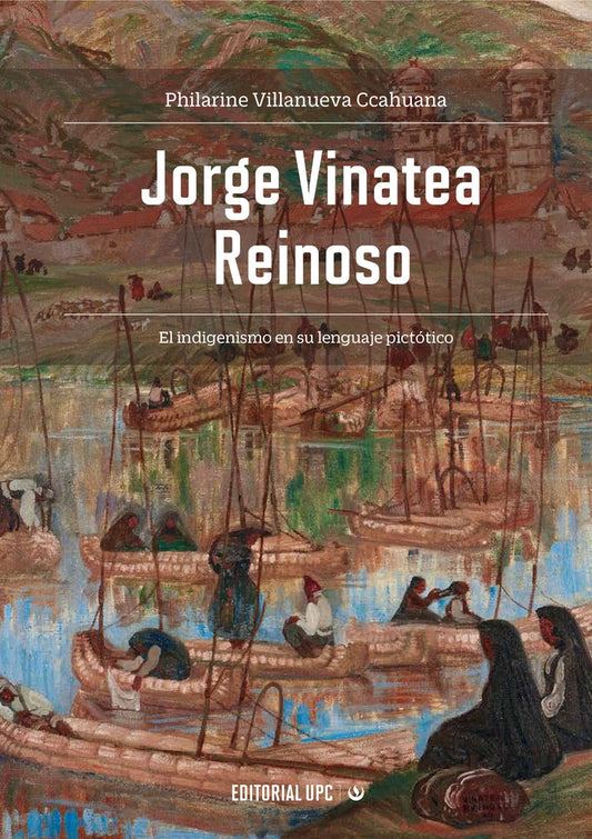 JORGE VINATEA REINOSO. UNA PROPUESTA INDIGENISTA EN SU LENGUAJE PICTORICO | Philarine Villanueva Ccahuana