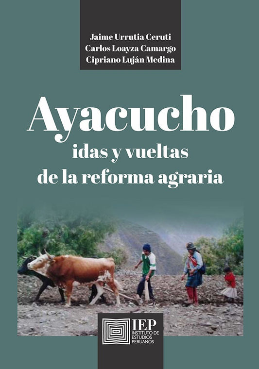 AYACUCHO. IDAS Y VUELTAS DE LA REFORMA AGRARIA | Jaime Urrutia Ceruti