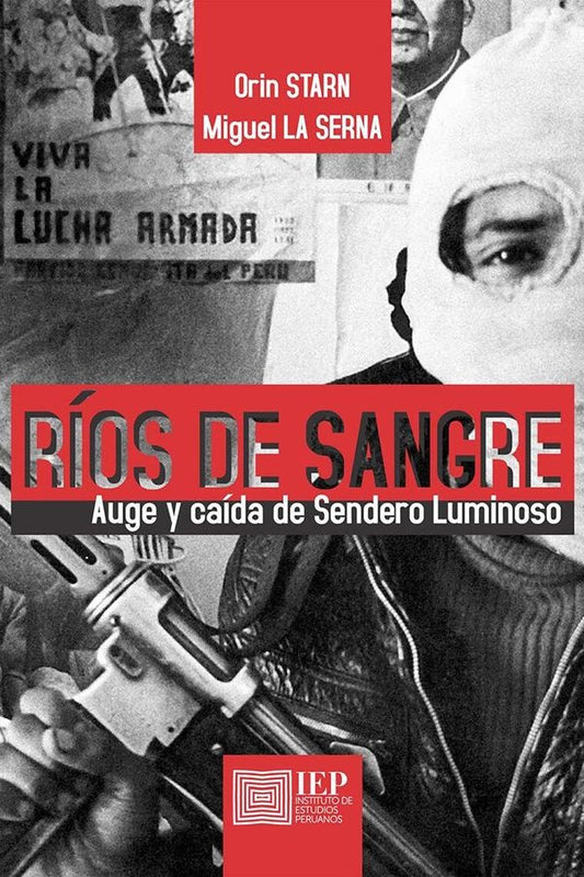 Ríos de sangre. Auge y caída de Sendero Luminoso | Orin; La Serna Miguel Starn