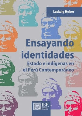 Ensayando identidades. Estado e indígenas en el Perú contemporáneo | Ludwig Huber