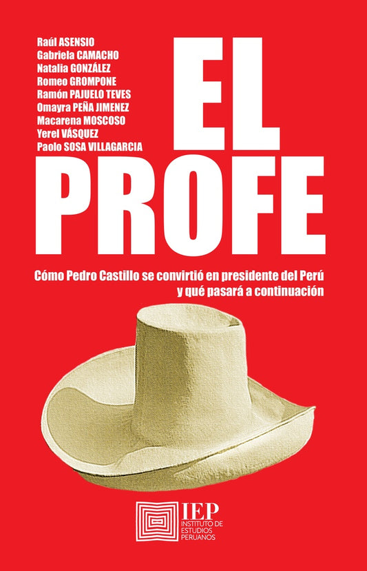El Profe. Cómo Pedro Castillo se convirtió en Presidente
del Perú y qué pasará a continuación | R.; Camacho  G.; Gonzáles  N.; Grompone  R.; Pajue