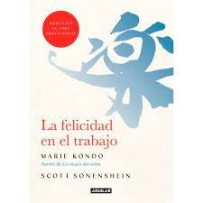 FELICIDAD EN EL TRABAJO, LA | Marie; SONENSHEIN  SCOTT Kondo