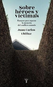 SOBRE HEROES Y VICTIMAS | JUAN CARLOS UBILLUZ