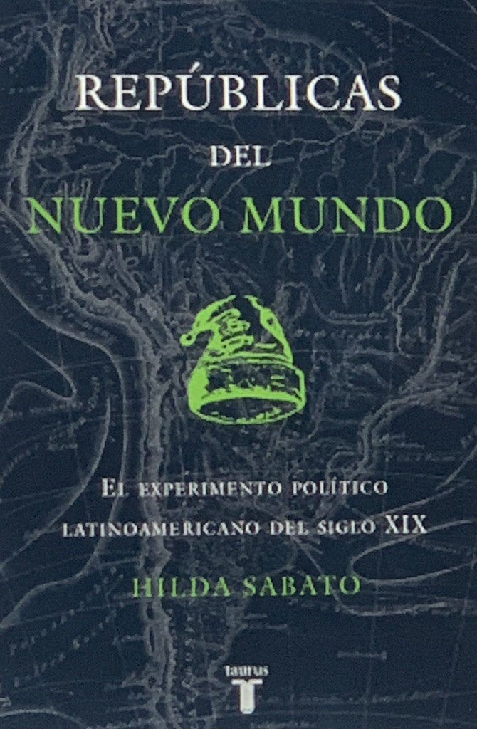 REPUBLICAS DEL NUEVO MUNDO | HILDA SABATO