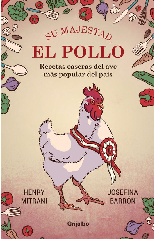 SU MAJESTAD, EL POLLO: RECETAS CASERAS D | HENRI/ BARRON JOSEFINA MITRANI