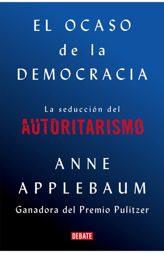 OCASO DE LA DEMOCRACIA, EL | ANNE APPLEBAUM