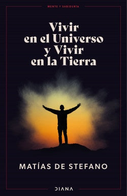 Vivir en el Universo y Vivir en la Tierra | Matías De Stefano