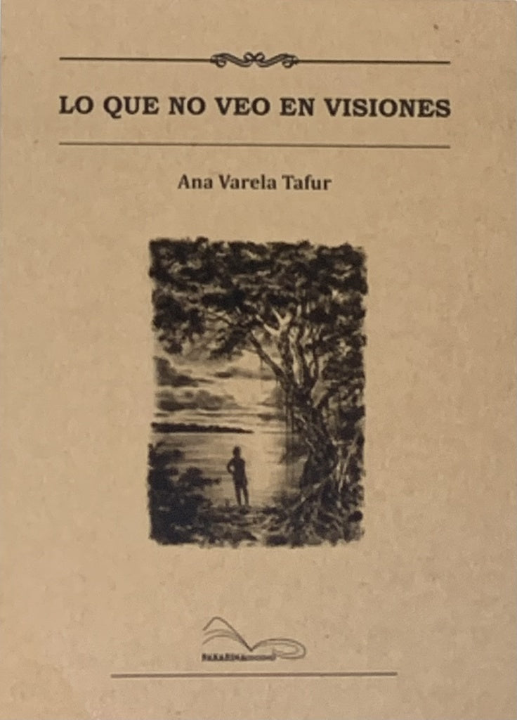 Lo que no veo en visiones | Ana Varela Tafur