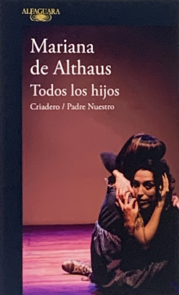 TODOS LOS HIJOS / CRIADERO / PADRE NUEST | Mariana de Althaus