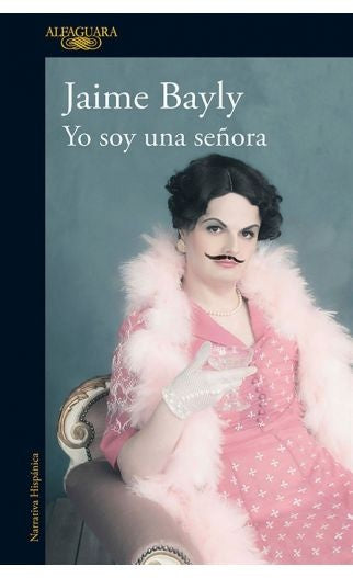 Portada de libro Yo soy una señora, Jaime Bayly, mujer con vestido rosa y plumas.
