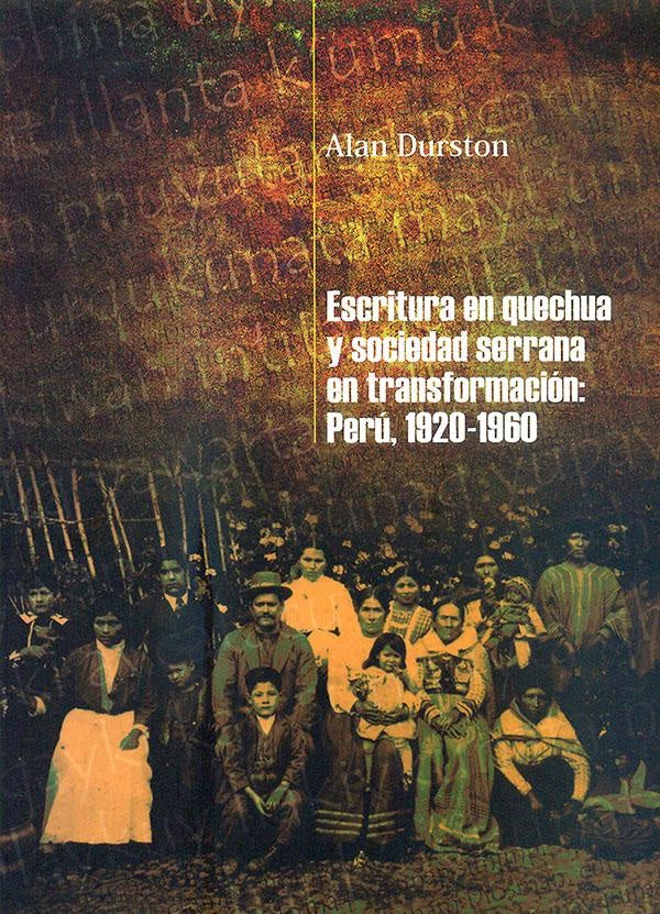 Escritura en quechua y sociedad serrana en transformación: Perú, 1920-1960 | ALAN DURSTON