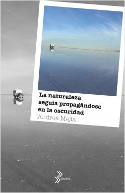 La naturaleza seguía propagándose en la oscuridad | Andrea Mej¡a