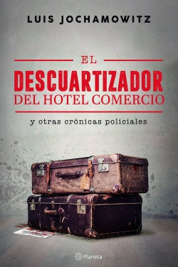 El descuartizador del Hotel Comercio y otras crónicas policiales | Luis Jochamowitz