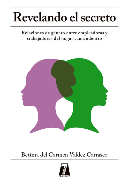 Revelando el secreto. Relaciones de género entre empleadoras y trabajadoras del hogar cama adentro | Bettina Valdez Carrasco