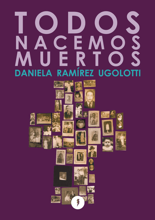 Todos nacemos muertos | Daniela Ramírez Ugolotti