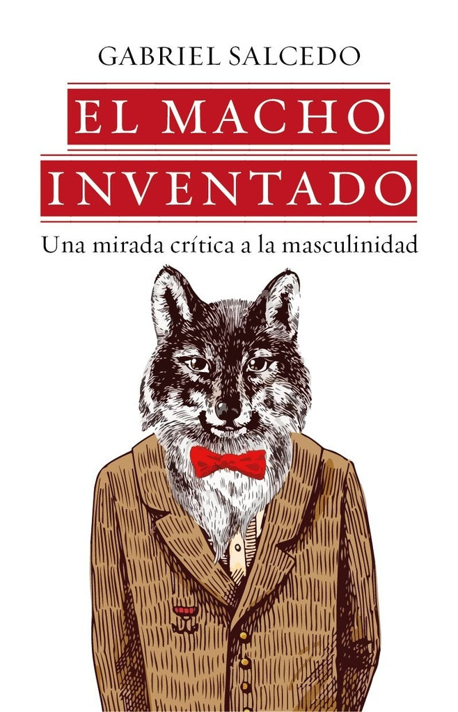 El macho inventado. Una mirada crítica a la masculinidad | Gabriel Salcedo