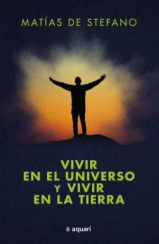 Vivir en el Universo y Vivir en la Tierra | Matías De Stefano