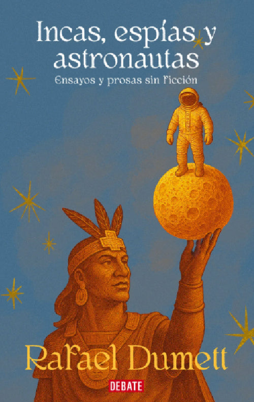 INCAS, ESPIAS Y ASTRONAUTAS | Rafael Dumett