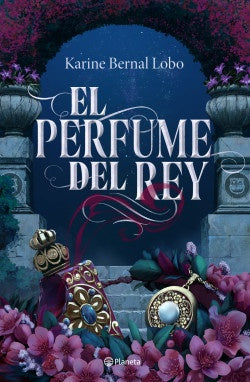 El perfume del rey (Saga Rey I) | Karine Bernal Lobo