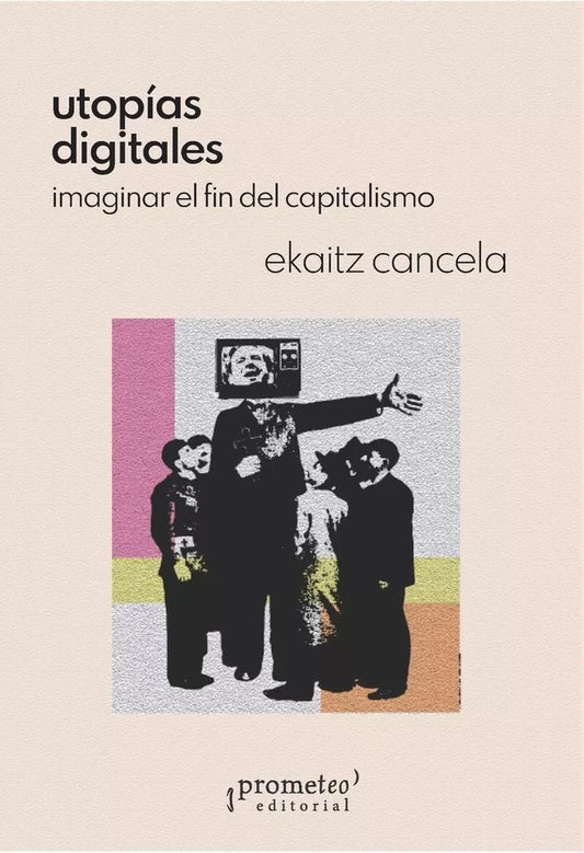 Utopías digitales. Imaginar el fin del capitalismo | Ekaitz Cancela