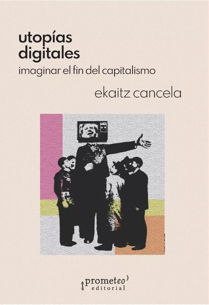 Utopías digitales. Imaginar el fin del capitalismo | Ekaitz Cancela